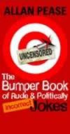 The Bumper Book Of Politically Incorrect Jokes by Allan & Barbara Pease