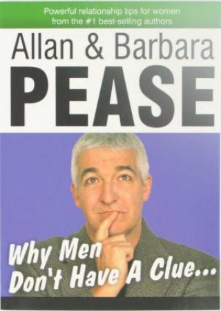 Why Men Dont Have A Clue by Allan & Barbara Pease