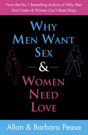 Why Men Want Sex and Women Need Love: Unravelling the Simple Truth by Allan & Barbara Pease