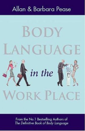 Body Language in the Workplace by Allan Pease & Barbara Pease