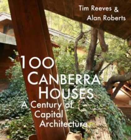 100 Canberra Houses by Tim Reeves & Alan Roberts