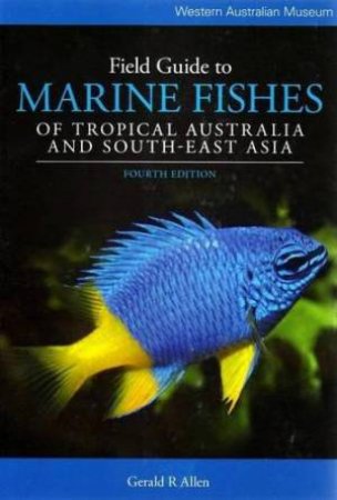 Field Guide to Marine Fishes of Tropical Australia by Gerald R. Allen
