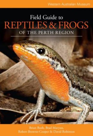 Field Guide To Reptiles & Frogs Of The Perth Region by Brian Bush & Brad Maryan & Robert Browne-Cooper &