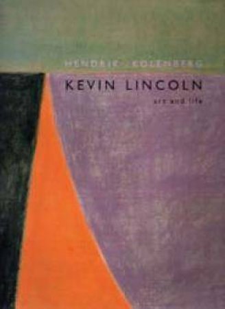 Kevin Lincoln: Art And Life by Hendrik Kolenberg