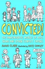 Convicted The Unwonderful World Of Kids Crims And Other Convict Capers