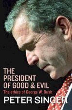 The President Of Good  Evil The Ethics Of George W Bush