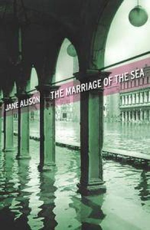 The Marriage Of The Sea by Jane Alison