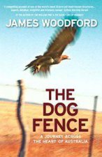 The Dog Fence A Journey Across The Heart Of Australia