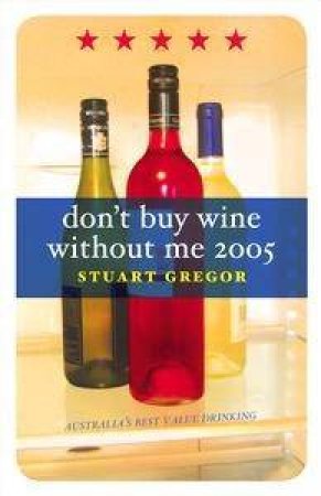 Don't Buy Wine Without Me: 2005 by Stuart Gregor