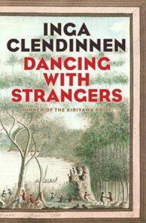 Dancing With Strangers by Inga Clendinnen