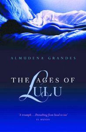 The Ages Of Lulu by Almudena Grandes