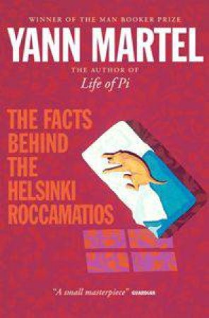 The Facts Behind The Helsinki Roccamatios by Yann Martel