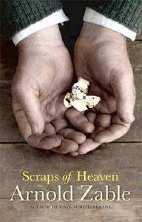 Scraps Of Heaven by Arnold Zable