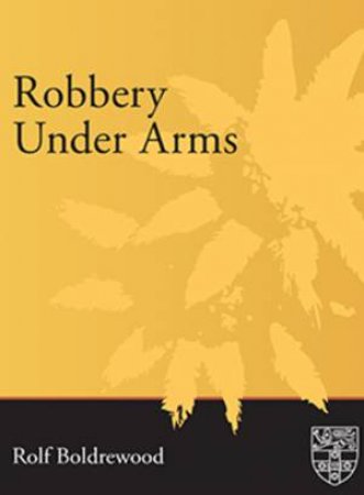 Robbery Under Arms by Rolf Boldrewood
