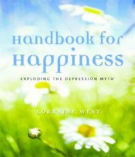 Handbook To Happiness Exploding The Depression Myth
