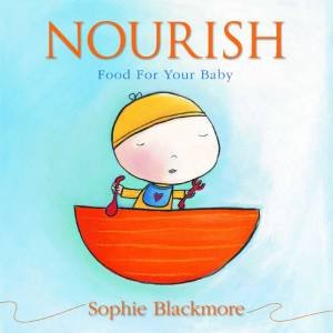 Nourish: Food For Your Baby by Sarah Blackmore