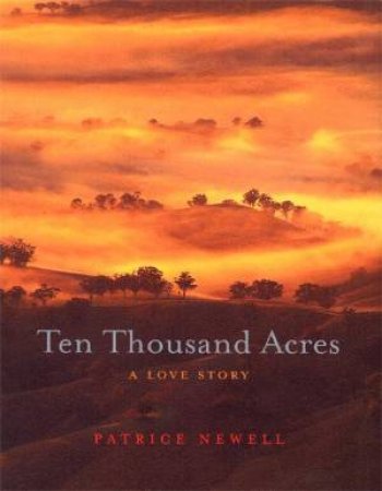 Ten Thousand Acres:  A Love Story by Patrice Newell