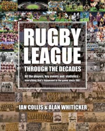 Rugby League Through The Decades by Ian Collis & Alan Whiticker