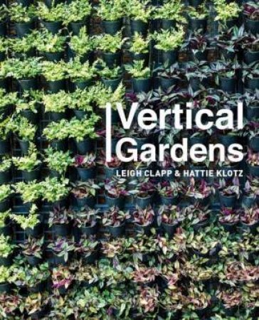 Vertical Gardens by Leigh Clapp & Hattie Klotz