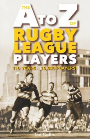 The A To Z of Rugby League Players by Ian Collis