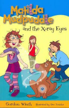 Matilda Mudpuddle and the X-Ray Eyes by Gordon Winch