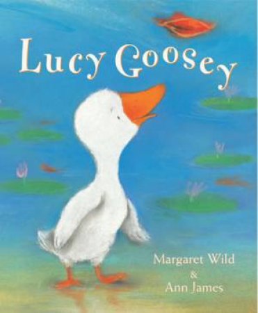 Lucy Goosey by Margaret Wild