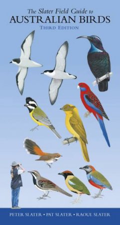 Slater Field Guide To Australian Birds - 3rd Ed. by Peter Slater, Pat Slater, & Raoul Slater