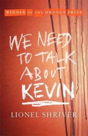 We Need To Talk About Kevin by Lionel Shriver