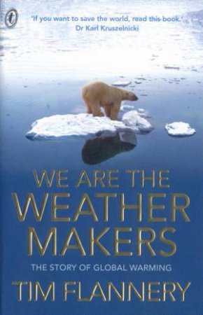We Are The Weather Makers: The Story Of Global Warming by Tim Flannery