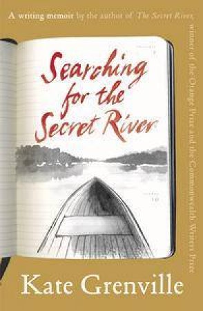 Searching For The Secret River by Kate Grenville