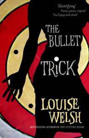 Bullet Trick by Louise Welsh