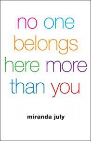 No One Belongs Here More Than You by Miranda July