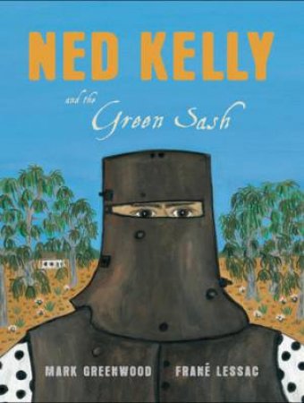 Ned Kelly and the Green Sash by Mark Greenwood