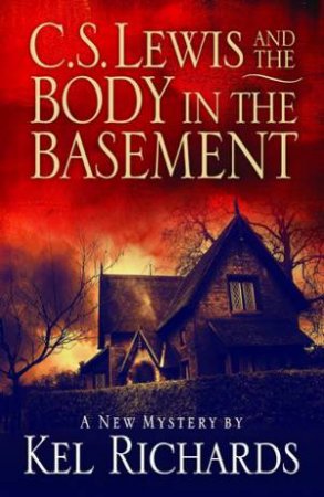 C.S. Lewis and the Body in the Basement by Kel Richards