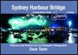 Sydney Harbour Bridge: From Eternity to Now by Dave Tozer