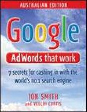 Google Adwords That Work Australian Ed 7 Secrets for Cashing In With the Worlds No1 Search Engine