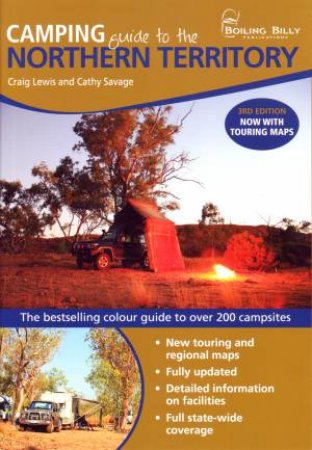 Camping Guide To The Northern Territory, 3rd Ed: The Bestselling Colour Guide To Over 150 Campsites by Craig Lewis & Cathy Savage