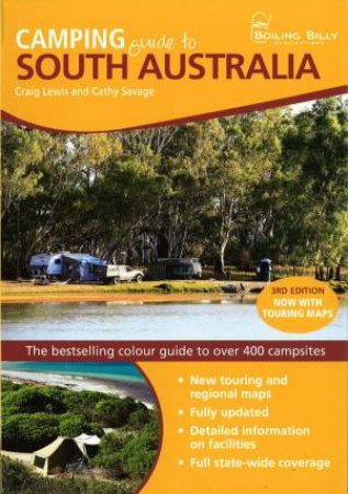 Camping Guide To South Australia, 3rd Ed: The Bestselling Colour Guide To Over 300 Campsites by Craig Lewis & Cathy Savage