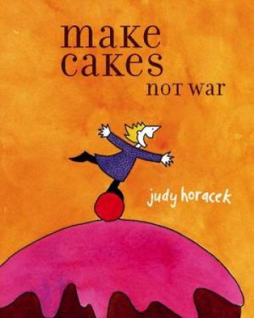 Make Cakes Not War by Judy Horacek