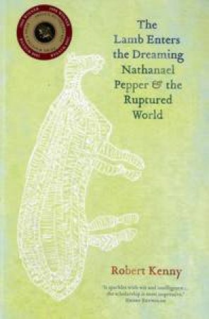 Lamb Enters The Dreaming: Nathanael Pepper And The Ruptured World by Robert Kenny