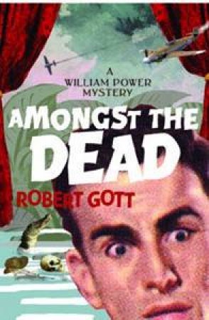 Amongst The Dead: A William Power Mystery by Robert Gott