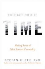 The Secret Pulse Of Time Making Sense Of Lifes Scarcest Commodity