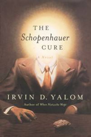 The Schopenhauer Cure by Irvin D Yalom