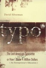Typo The Last American Typesetter Or How I Made And Lost 4 Million Dollars