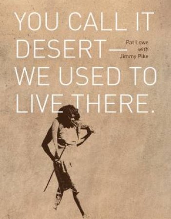 You Call It Desert - We Used To Live There.