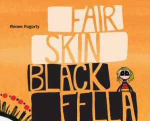 Fair Skin Black Fella by Renee Fogorty