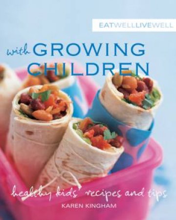 Eat Well Live Well Growing Children by Karen Kingham