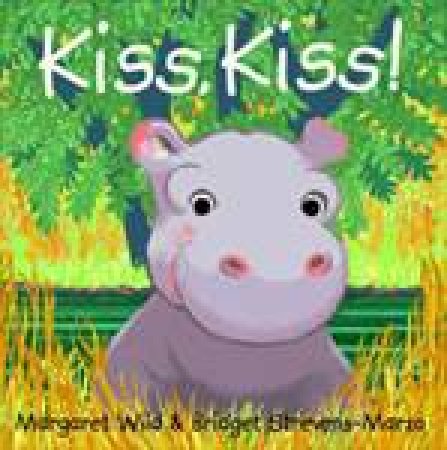 Kiss, Kiss! by Margaret Wild & Bridget Stevens-Marzo 