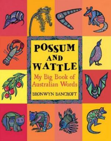Possum in the Wattle: The A-Z of Australia by Bronwyn Bancroft