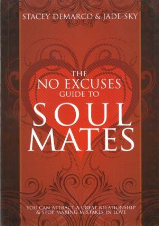 No Excuses Guide to Soul Mates by Stacey Demarco & Jade-Sky